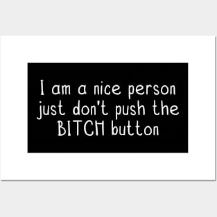 funny quotes I am a nice person just don’t push the BITCH button Posters and Art